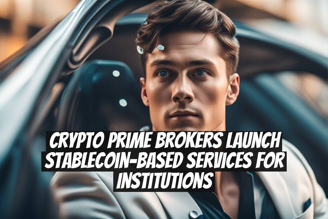 Crypto Prime Brokers Launch Stablecoin-Based Services for Institutions