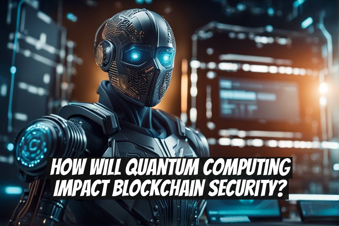 How Will Quantum Computing Impact Blockchain Security?