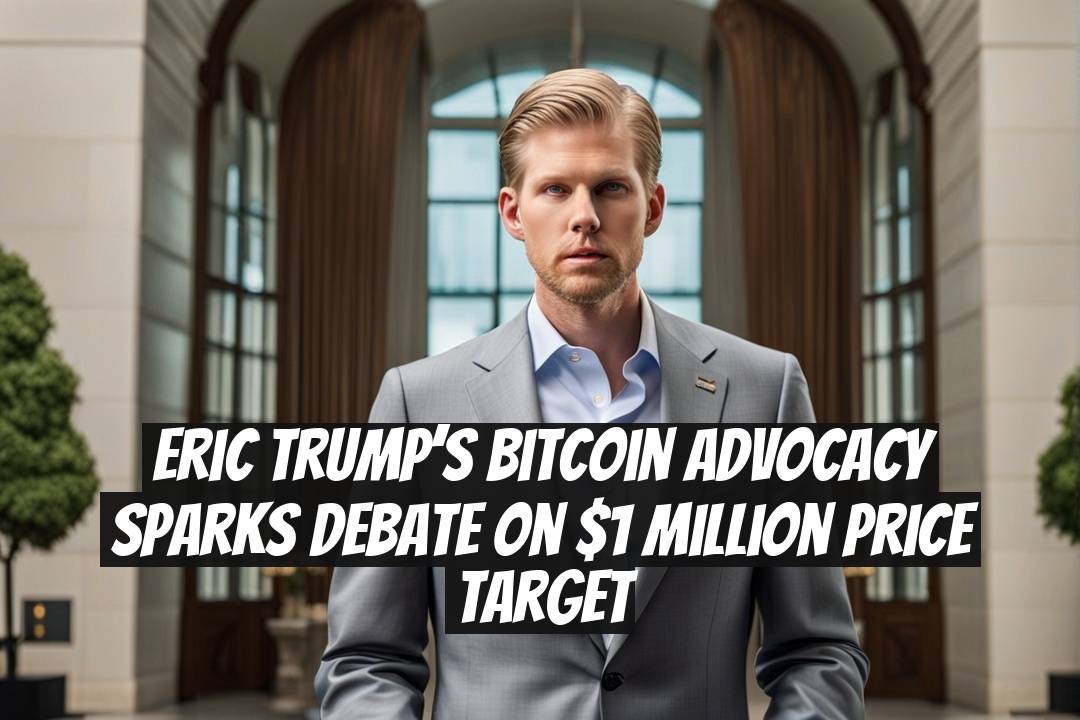 Eric Trump’s Bitcoin Advocacy Sparks Debate on $1 Million Price Target