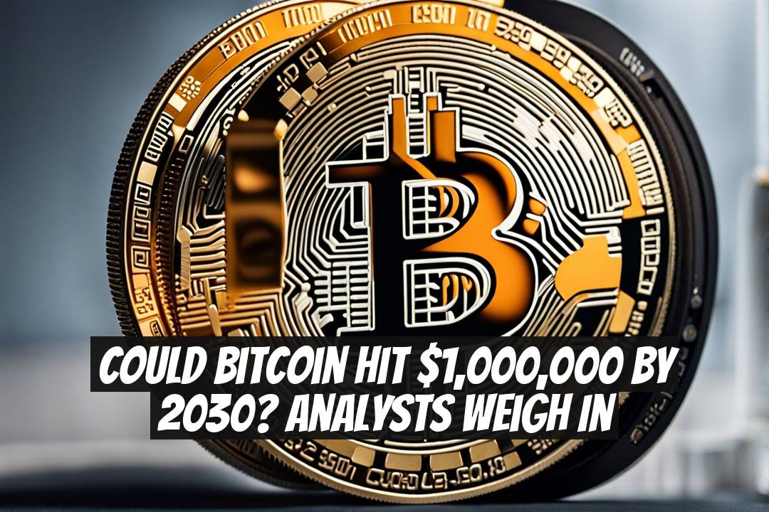 Could Bitcoin hit $1,000,000 by 2030? Analysts weigh in