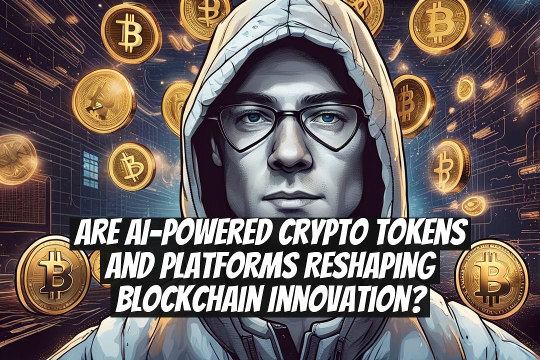 Are AI-powered crypto tokens and platforms reshaping blockchain innovation?