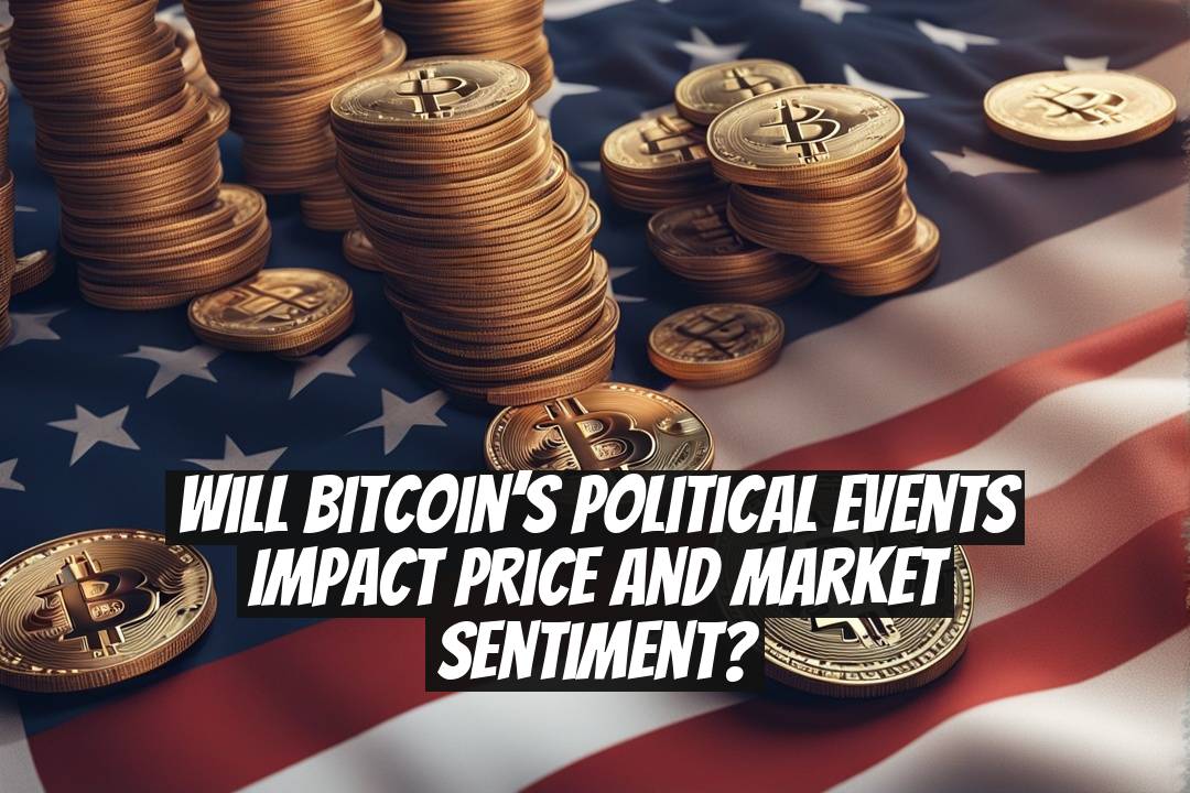 Will Bitcoin’s Political Events Impact Price and Market Sentiment?