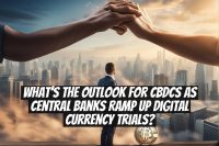 What’s the Outlook for CBDCs as Central Banks Ramp Up Digital Currency Trials?