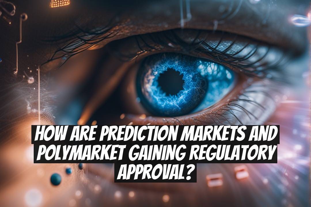 How Are Prediction Markets and Polymarket Gaining Regulatory Approval?