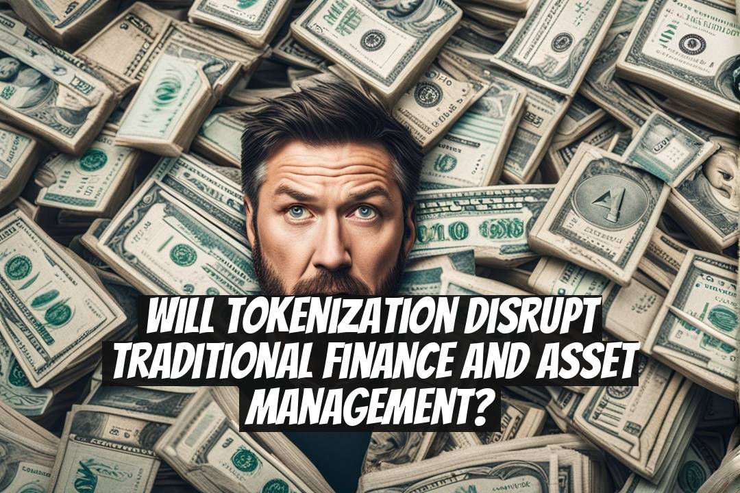 Will Tokenization Disrupt Traditional Finance and Asset Management?