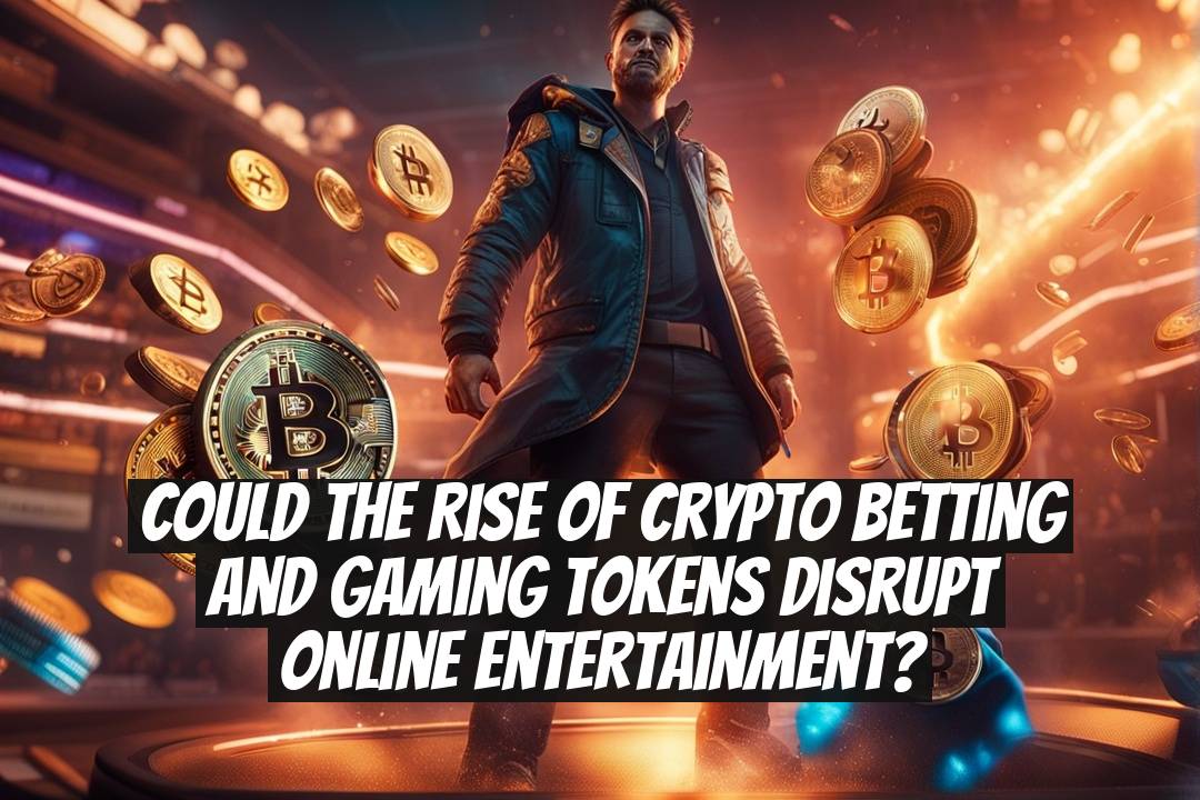 Could the rise of crypto betting and gaming tokens disrupt online entertainment?