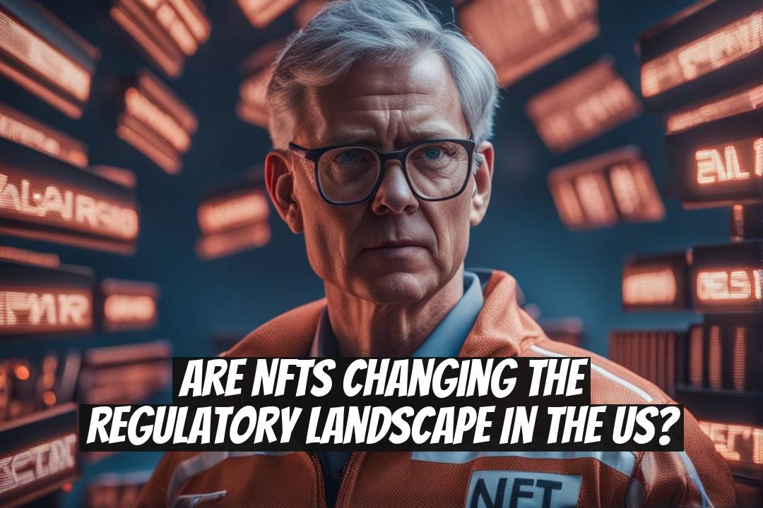 Are NFTs Changing the Regulatory Landscape in the US?