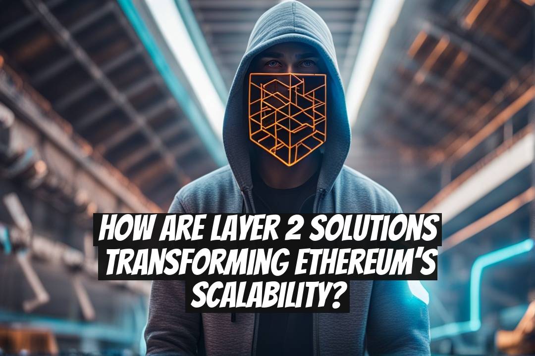How Are Layer 2 Solutions Transforming Ethereum’s Scalability?