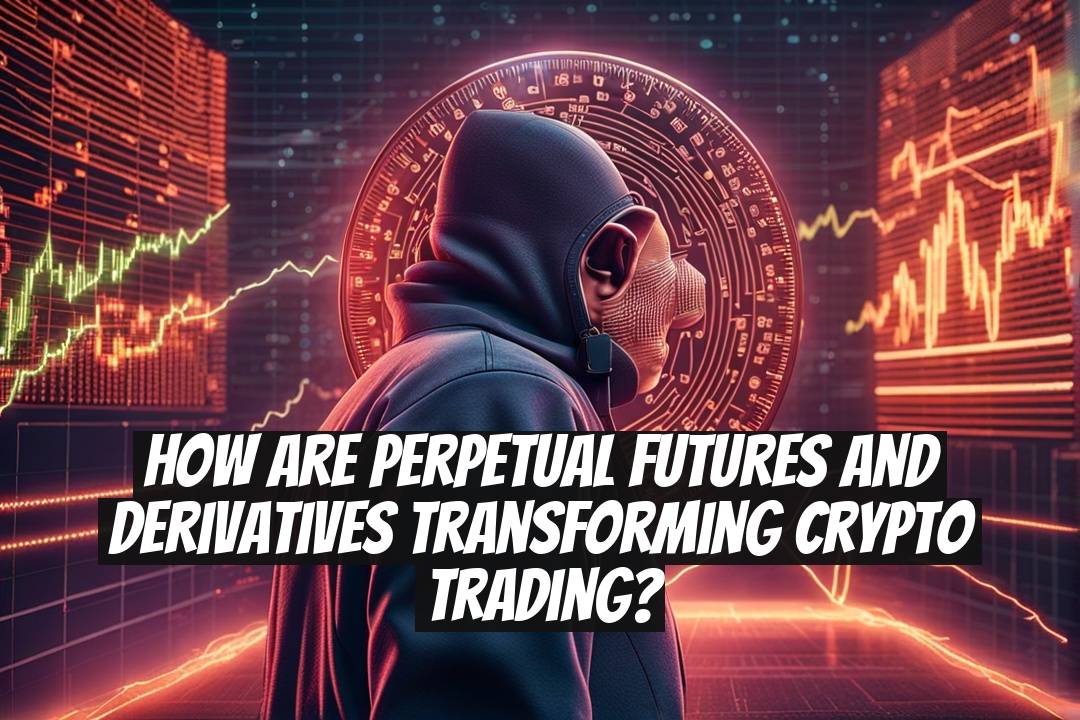 How are perpetual futures and derivatives transforming crypto trading?
