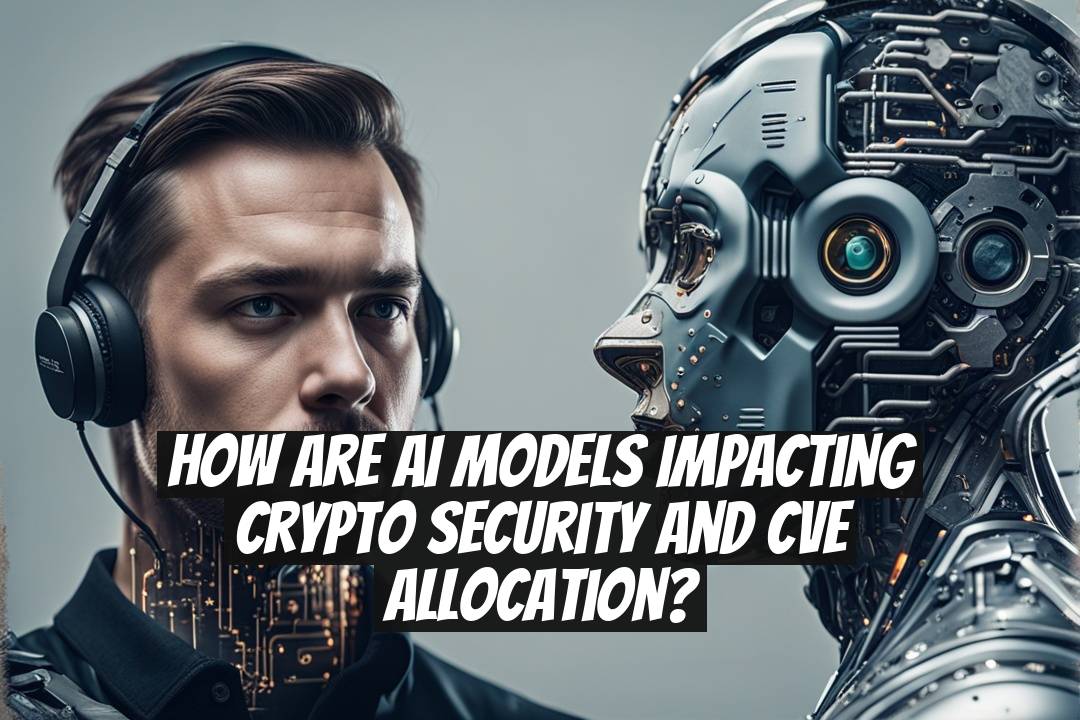 How Are AI Models Impacting Crypto Security and CVE Allocation?