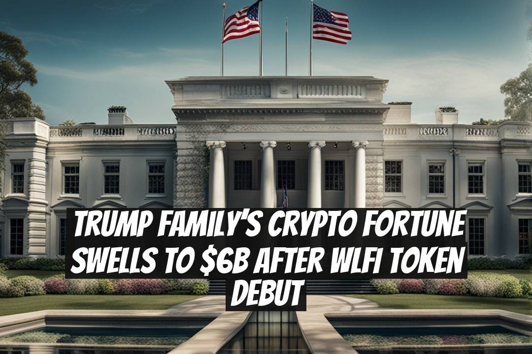 Trump Family’s Crypto Fortune Swells to $6B After WLFI Token Debut