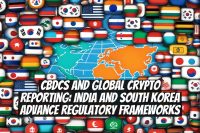 CBDCs and Global Crypto Reporting: India and South Korea Advance Regulatory Frameworks