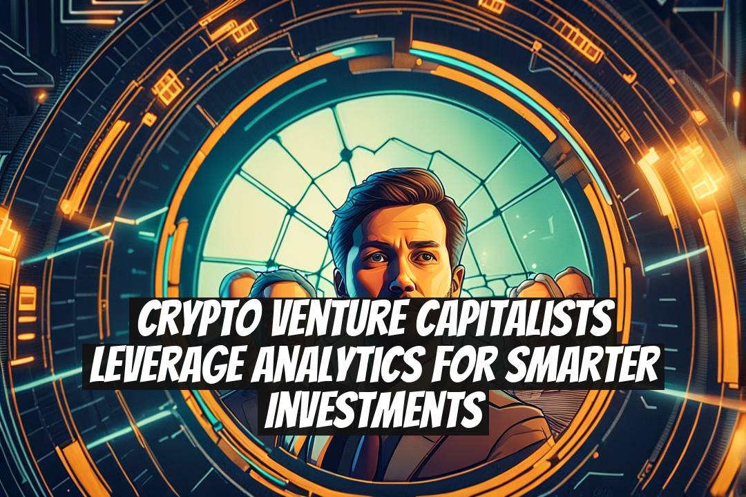 Crypto Venture Capitalists Leverage Analytics for Smarter Investments