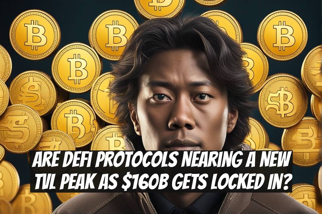 Are DeFi Protocols Nearing a New TVL Peak as $160B Gets Locked In?