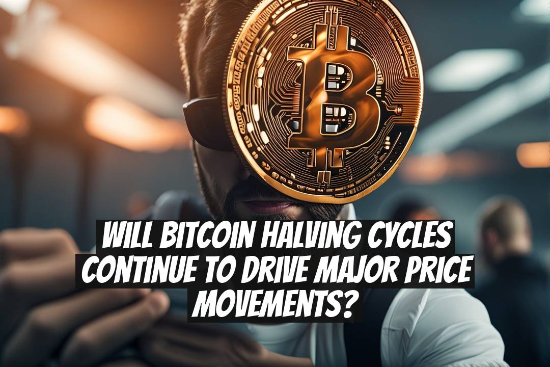 Will Bitcoin Halving Cycles Continue to Drive Major Price Movements?