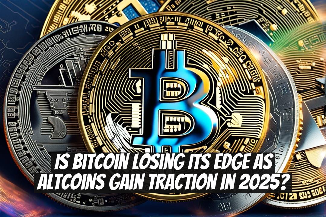 Is Bitcoin Losing Its Edge as Altcoins Gain Traction in 2025?