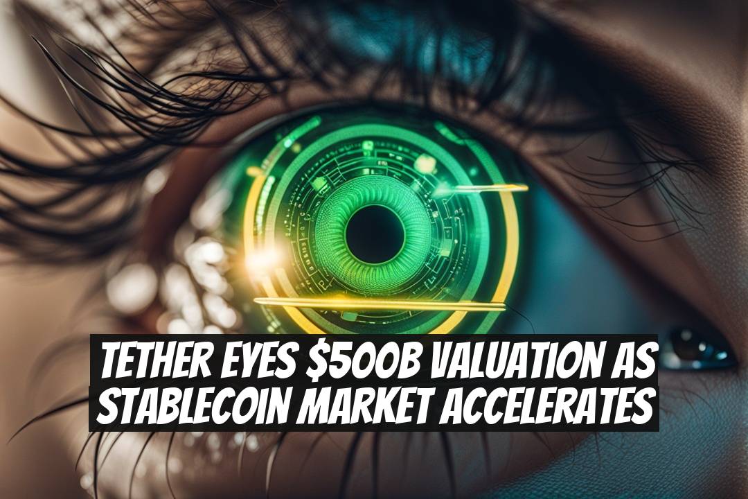 Tether eyes $500B valuation as stablecoin market accelerates