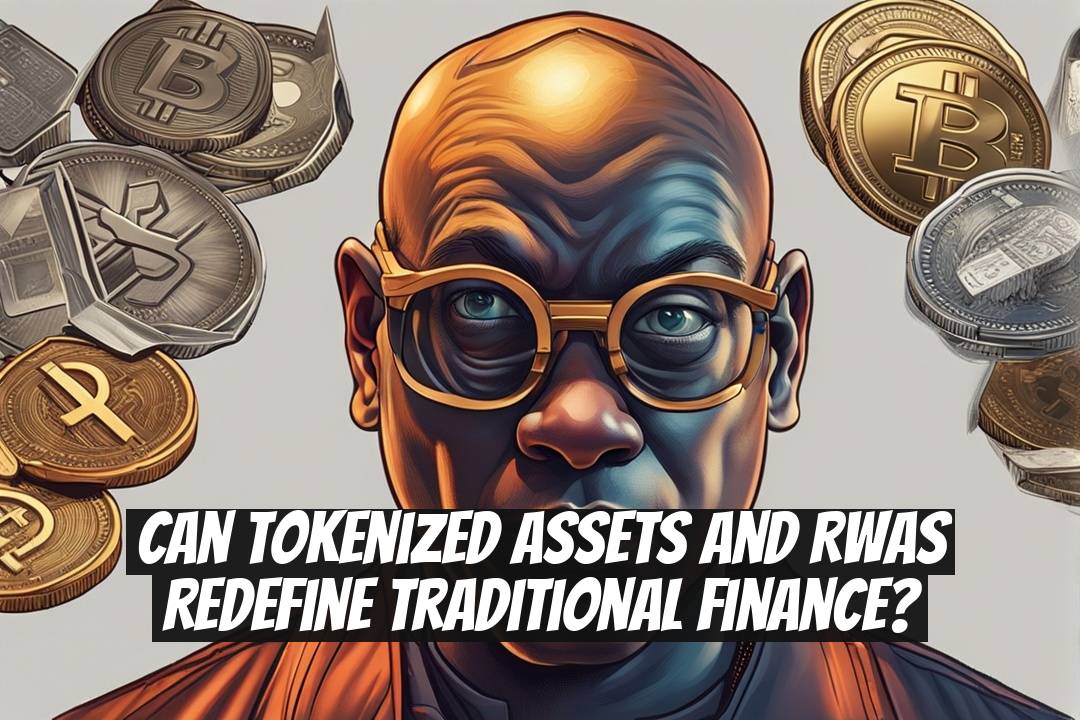 Can Tokenized Assets and RWAs Redefine Traditional Finance?