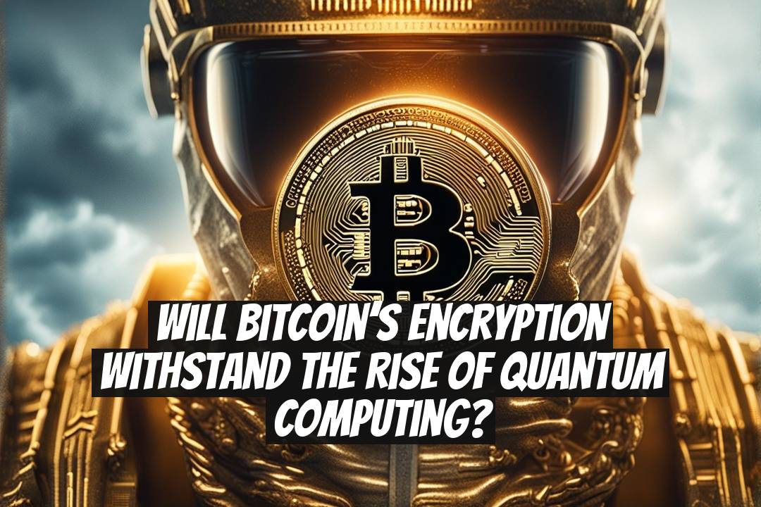 Will Bitcoin’s Encryption Withstand the Rise of Quantum Computing?