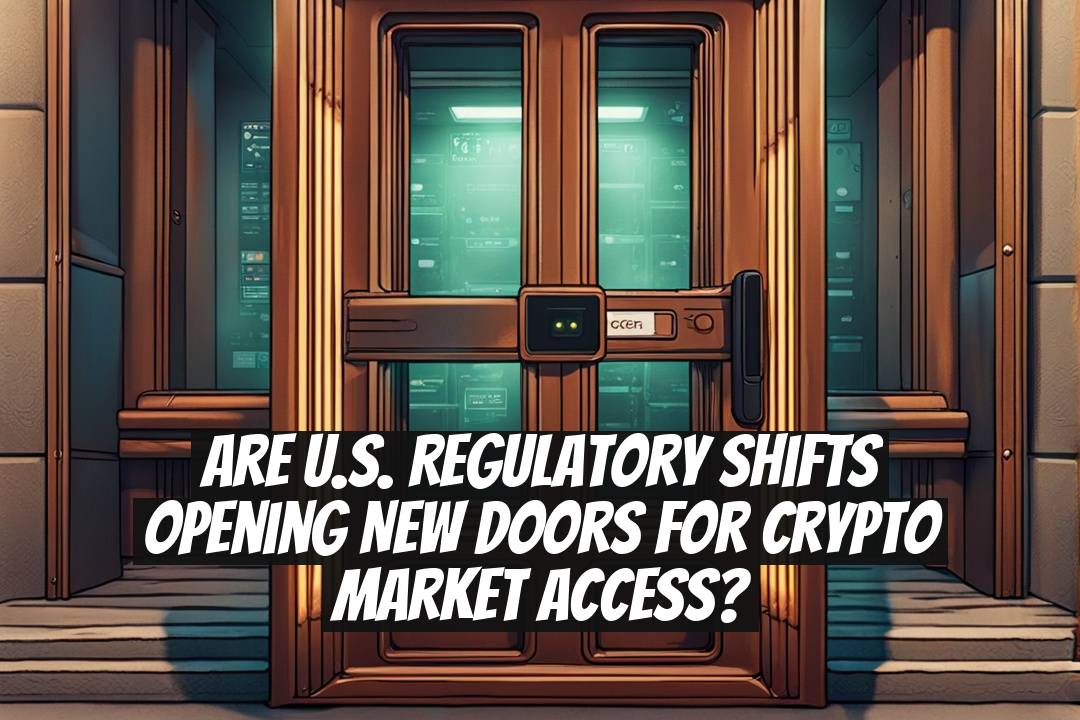 Are U.S. Regulatory Shifts Opening New Doors for Crypto Market Access?