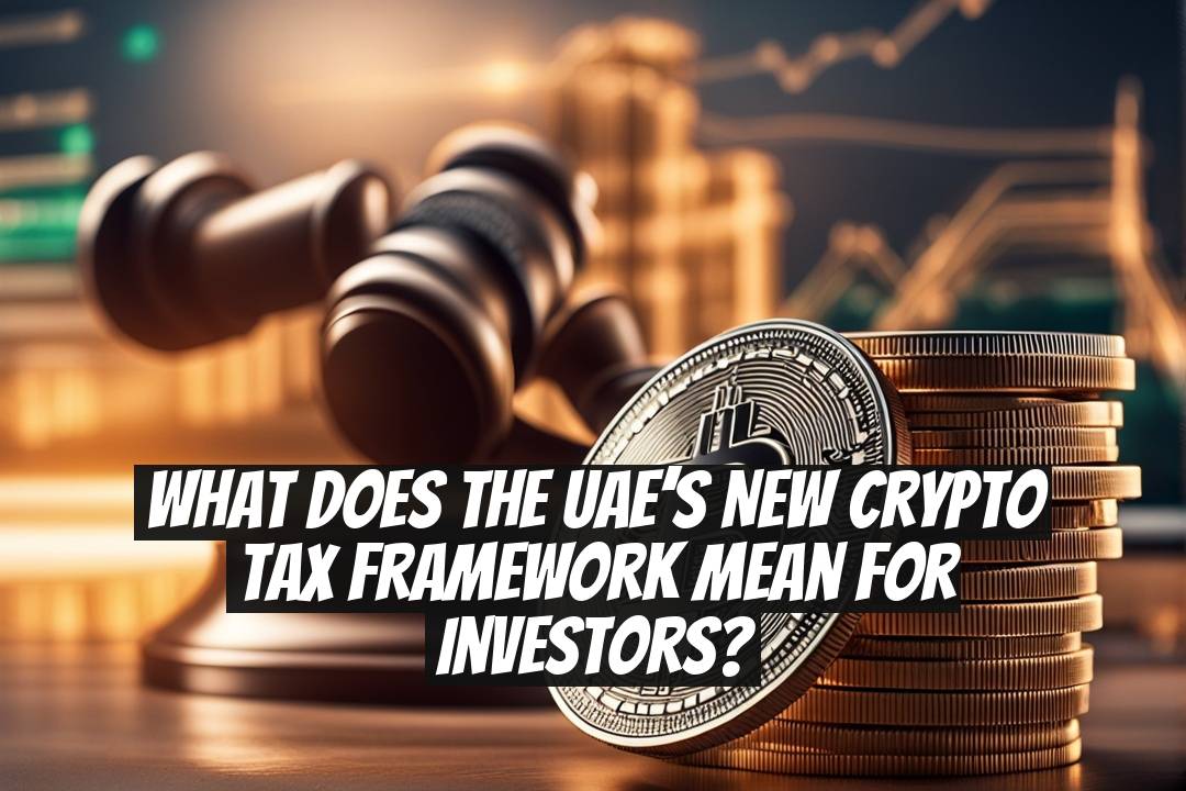 What does the UAE’s new crypto tax framework mean for investors?