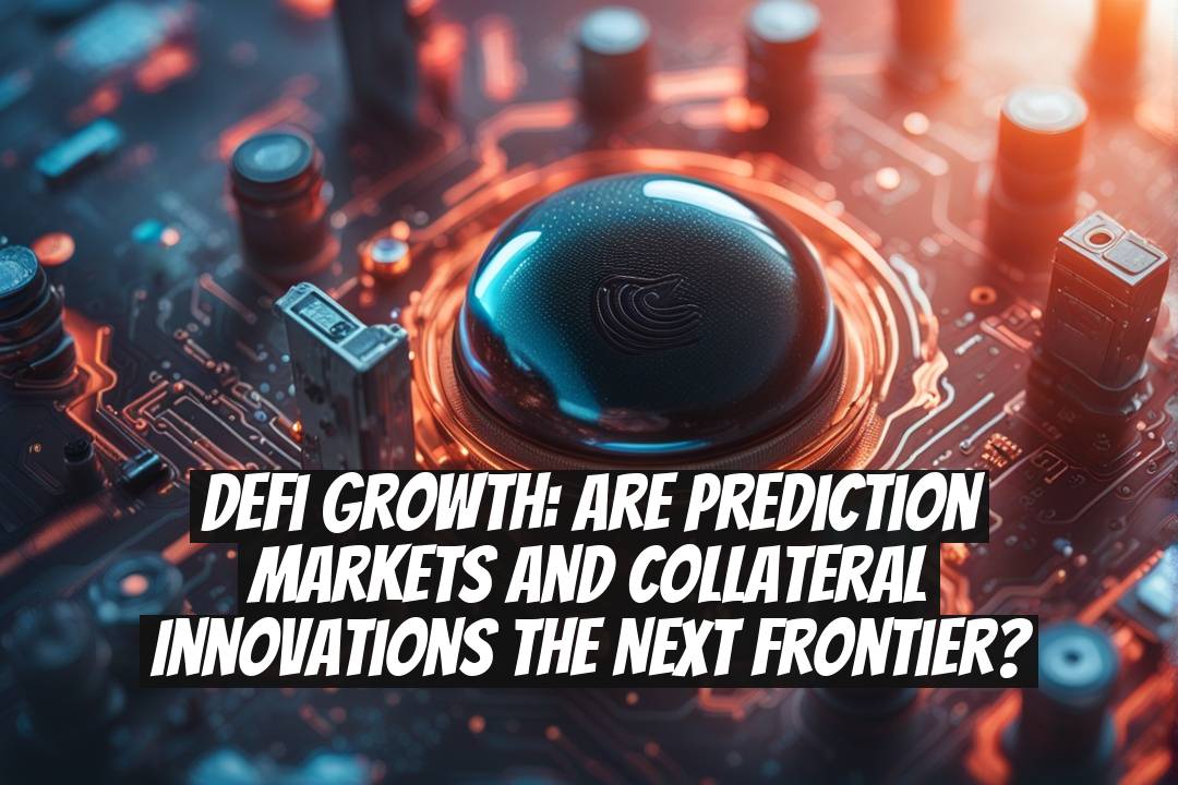 DeFi Growth: Are Prediction Markets and Collateral Innovations the Next Frontier?