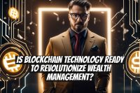 Is Blockchain Technology Ready to Revolutionize Wealth Management?