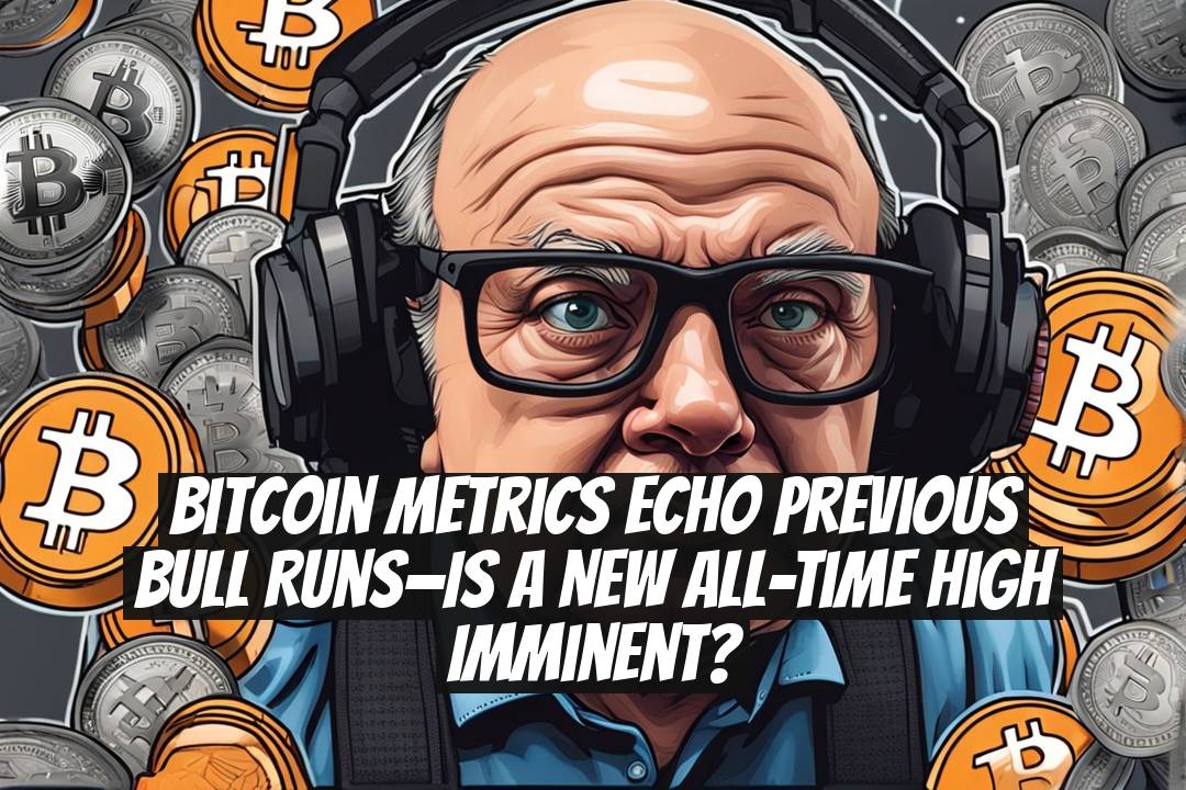 Bitcoin Metrics Echo Previous Bull Runs—Is a New All-Time High Imminent?