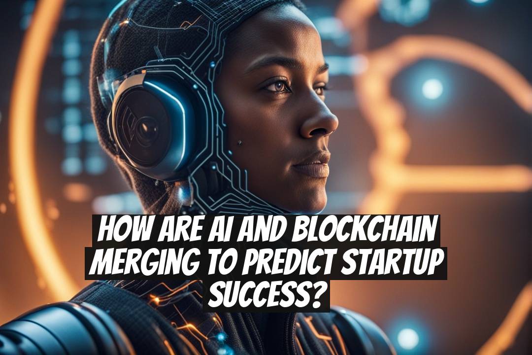 How Are AI and Blockchain Merging to Predict Startup Success?
