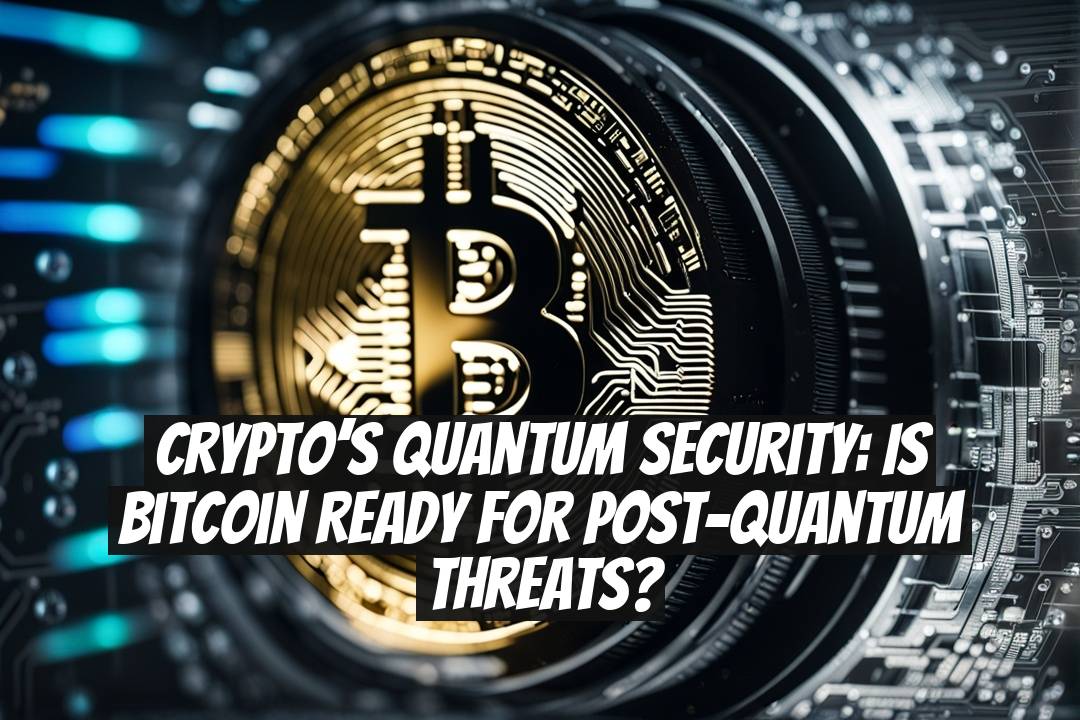 Crypto’s Quantum Security: Is Bitcoin Ready for Post-Quantum Threats?