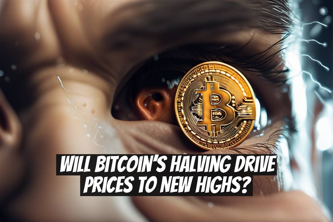 Will Bitcoin’s Halving Drive Prices to New Highs?
