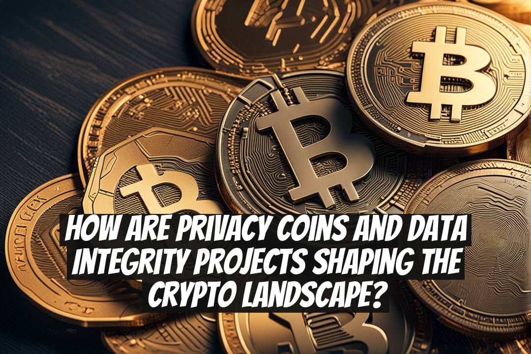 How Are Privacy Coins and Data Integrity Projects Shaping the Crypto Landscape?