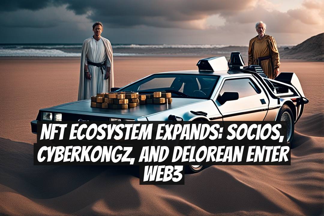 NFT Ecosystem Expands: Socios, CyberKongz, and DeLorean Enter Web3