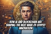 How AI and Blockchain Are Shaping the Next Wave of Crypto Innovation