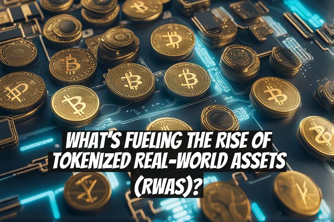 What’s Fueling the Rise of Tokenized Real-World Assets (RWAs)?