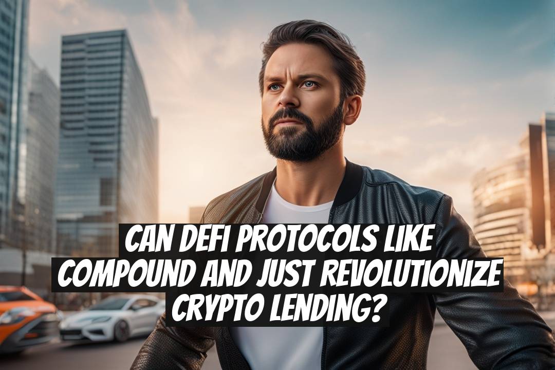 Can DeFi Protocols Like Compound and Just Revolutionize Crypto Lending?