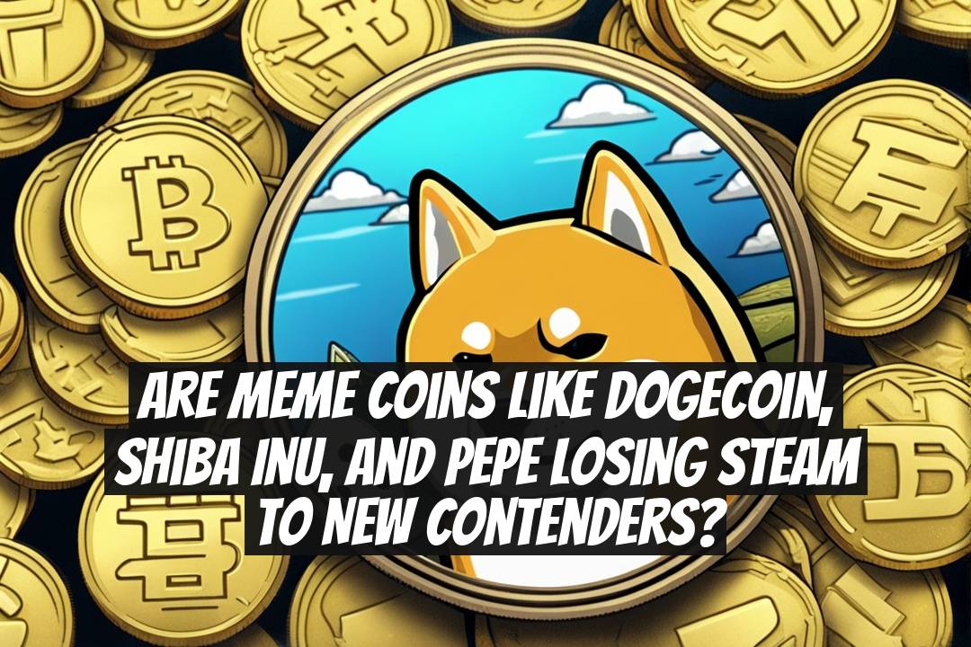 Are Meme Coins Like Dogecoin, Shiba Inu, and Pepe Losing Steam to New Contenders?