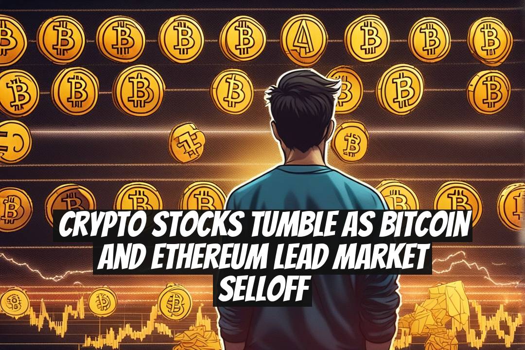 Crypto Stocks Tumble as Bitcoin and Ethereum Lead Market Selloff