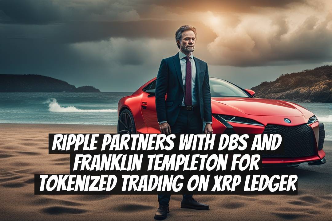 Ripple partners with DBS and Franklin Templeton for tokenized trading on XRP Ledger