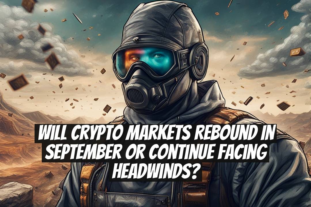 Will Crypto Markets Rebound in September or Continue Facing Headwinds?