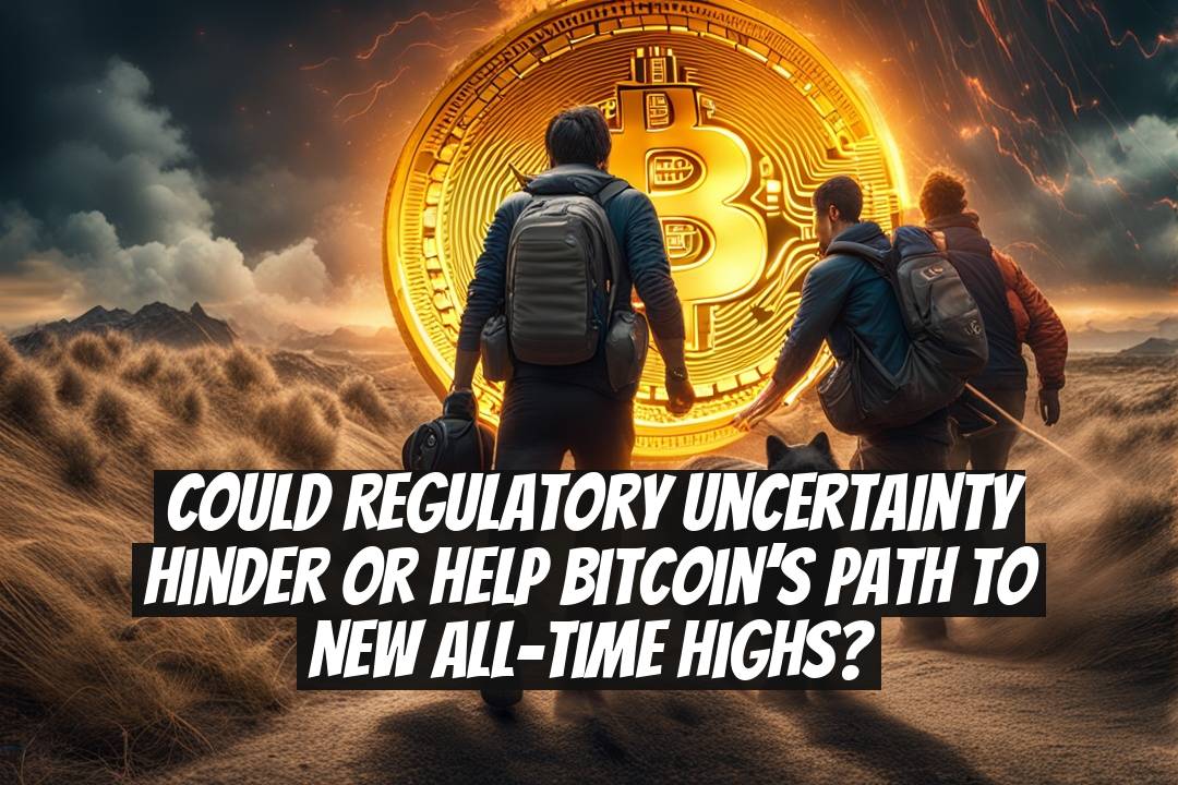 Could regulatory uncertainty hinder or help Bitcoin’s path to new all-time highs?