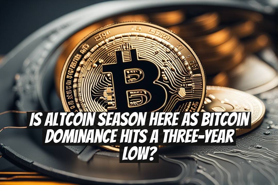 Is Altcoin Season Here as Bitcoin Dominance Hits a Three-Year Low?