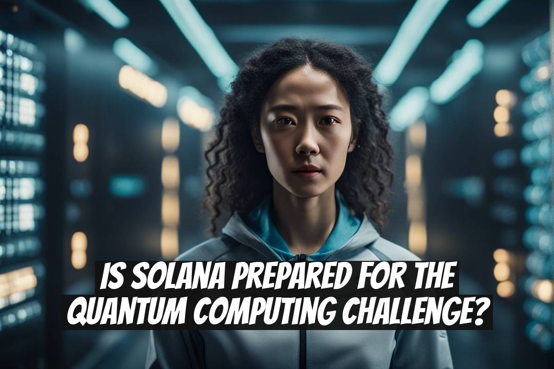 Is Solana Prepared for the Quantum Computing Challenge?