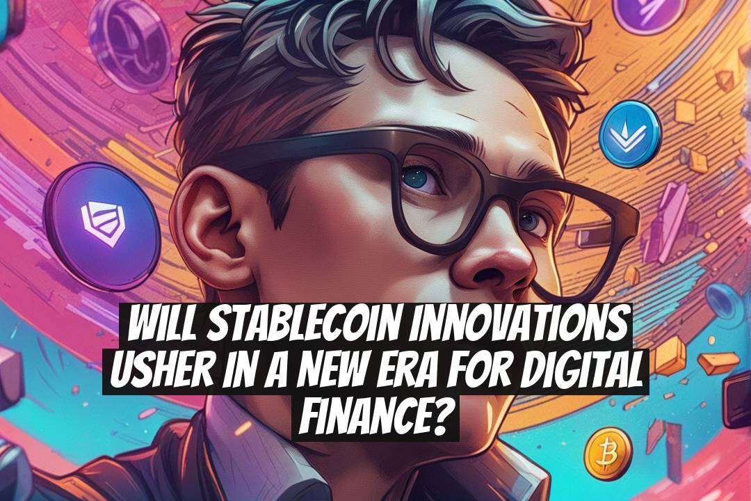 Will Stablecoin Innovations Usher in a New Era for Digital Finance?