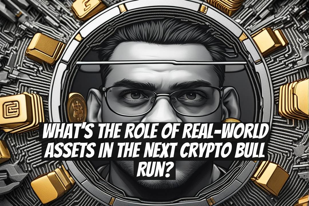 What’s the Role of Real-World Assets in the Next Crypto Bull Run?