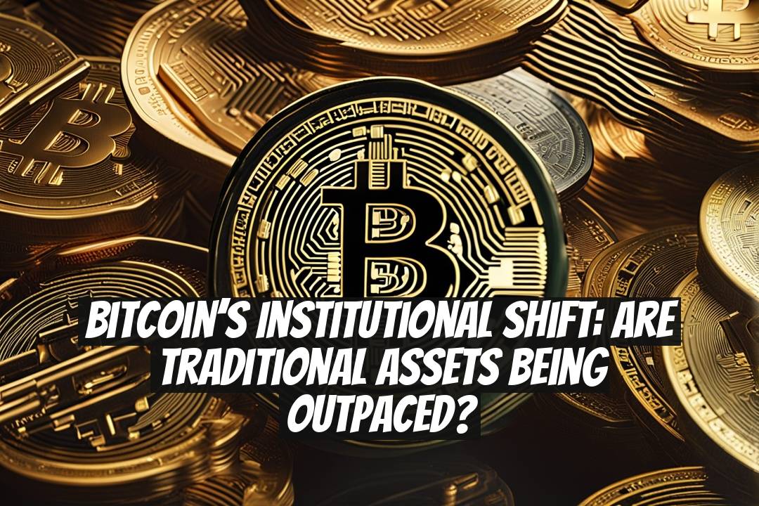 Bitcoin’s Institutional Shift: Are Traditional Assets Being Outpaced?