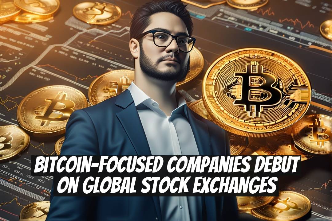 Bitcoin-Focused Companies Debut on Global Stock Exchanges