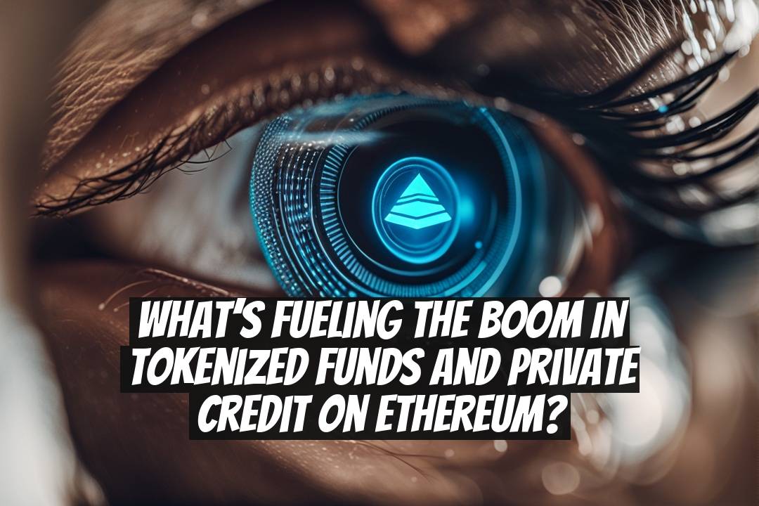 What’s Fueling the Boom in Tokenized Funds and Private Credit on Ethereum?