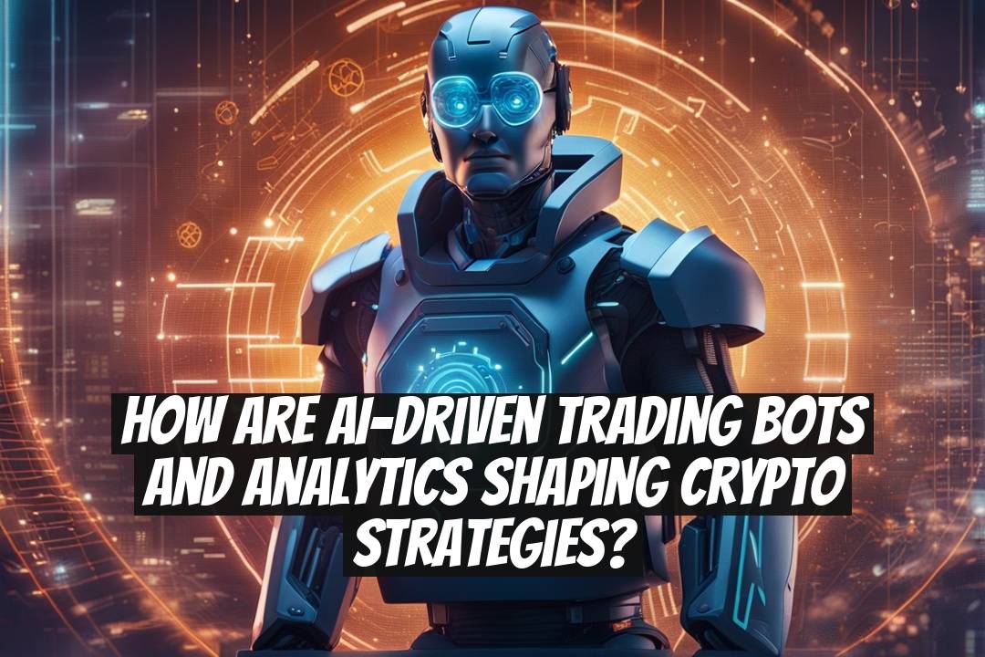 How Are AI-Driven Trading Bots and Analytics Shaping Crypto Strategies?