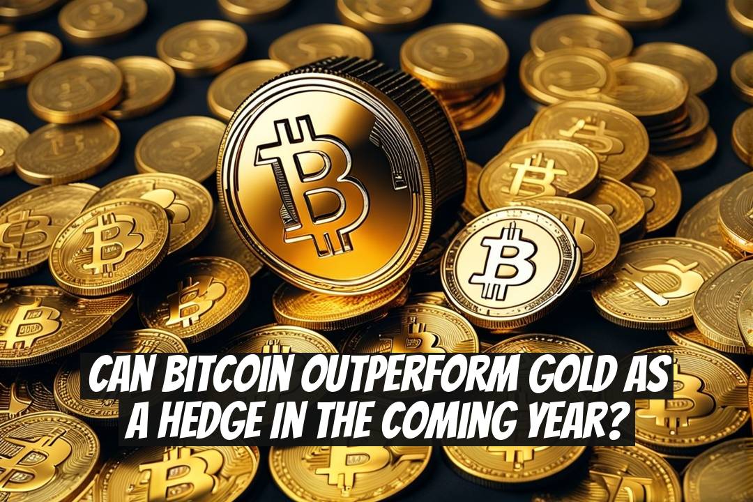 Can Bitcoin Outperform Gold as a Hedge in the Coming Year?
